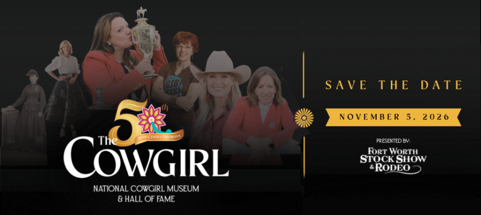 Save the Date banner for The Cowgirl Museum's 50th Induction Ceremony: November 5, 2026, presented by Fort Worth Stock Show & Rodeo. Group of women with a trophy in the background.